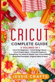 Paperback Cricut Complete Guide: 4 books in 1: Cricut Maker for Beginners, Cricut Design Space, Cricut Project Ideas and Cricut Air Explore 2 Book