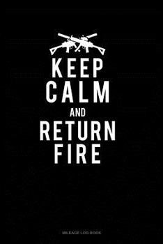 Paperback Keep Calm and Return Fire: Mileage Log Book