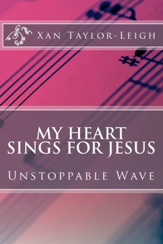 Paperback My Heart Sings For Jesus: Unstoppable Wave Book