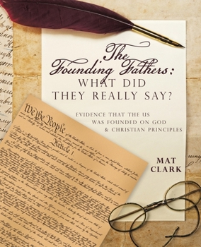 Paperback The Founding Fathers: What Did They Really Say?: Evidence That the Us Was Founded on God & Christian Principles Book