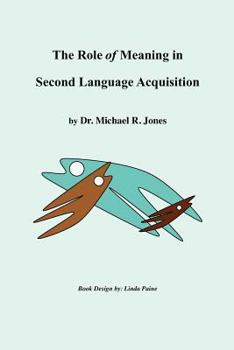 Paperback The Role of Meaning in Second Language Acquisition Book