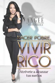 Paperback Nacer pobre, vivir rico: Atrévete a alcanzar tus sueños [Spanish] Book