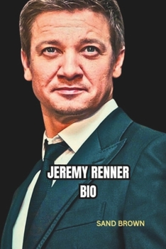 Jeremy Renner Bio: Jeremy Renner's Life, His Work, and the Legacy He's Building