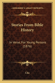 Paperback Stories From Bible History: In Verse, For Young Persons (1876) Book
