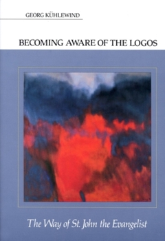 Paperback Becoming Aware of the Logos: The Way of St. John the Evangelist Book