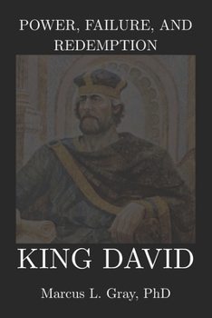 Paperback Power, Failure, and Redemption: King David: How Leadership Survives Moral Collapse: Faith. Repentance. Authority. Book