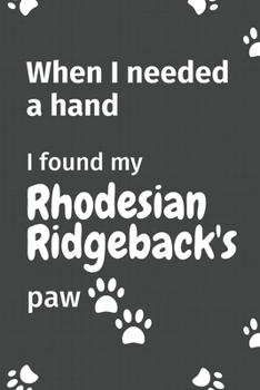When I needed a hand, I found my Rhodesian Ridgeback's paw: For Rhodesian Ridgeback Puppy Fans