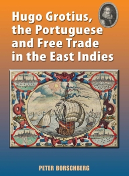 Paperback Hugo Grotius, the Portuguese, and Free Trade in the East Indies Book