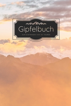Gipfelbuch zum Eintragen von 50 Touren: Gipfelbuch zum Ausf�llen, Tourenbuch zum Eintragen, Wanderer Geschenk f�r Wanderfreunde und Bergsteiger, Wandertagebuch zum Eintragen, Stempelbuch wandern, Gipf