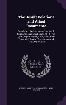 The Jesuit Relations and Allied Documents: Travels and Explorations of the Jesuit Missionaries in New France, 1610-1791 Volume 58
