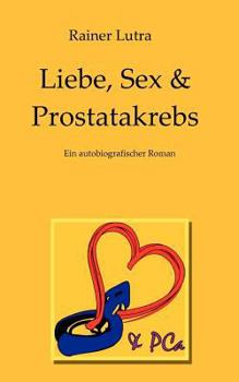 Paperback Liebe, Sex & Prostatakrebs: Eine persönliche Erfahrung [German] Book