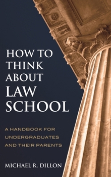 Hardcover How to Think About Law School: A Handbook for Undergraduates and their Parents Book
