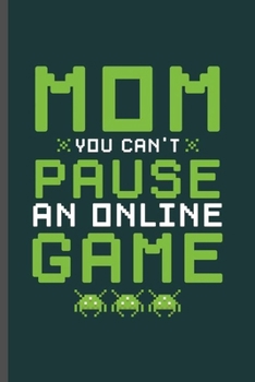 Paperback Mom You Can't Pause an Online Game: Cool Anmated Gamers design Funny Sayings Blank Journal Gift (6"x9") Lined Notebook to write in Book