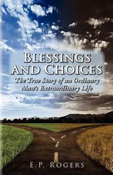 Paperback Blessings and Choices: The True Story of an Ordinary Man's Extraordinary Life Book