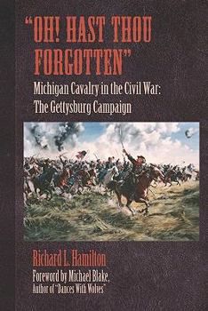 Paperback "Oh! Hast Thou Forgotten": Michigan Cavalry in the Civil War: The Gettysburg Campaign Book