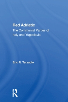 Red Adriatic: The Communist Parties of Italy and Yugoslavia