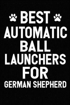 Best Automatic Ball Launchers For German Shepherd: Blank Lined Journal for Dog Lovers, Dog Mom, Dog Dad and Pet Owners
