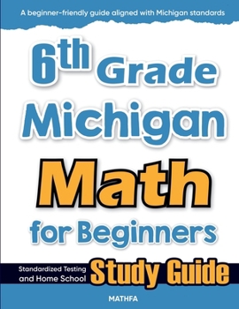 Paperback 6th Grade Michigan Math for Beginners: Standardized Testing and Home School Study Guide Book