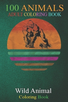 100 Animals: Retro Wildlife Good Vibes Sunset Gorilla Silverback Retro -1DfIB An Adult Wild Animals Coloring Book with Lions, Elephants, Owls, Horses, Dogs, Cats, and Many More!
