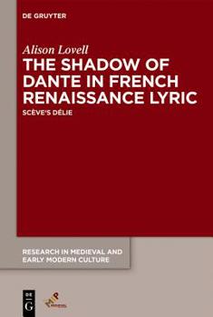 Hardcover The Shadow of Dante in French Renaissance Lyric: Scève's "Délie" Book