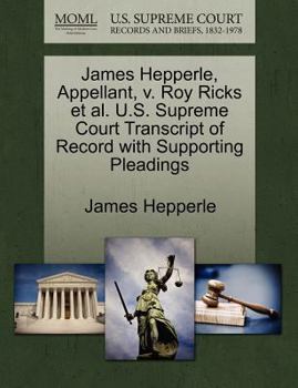 Paperback James Hepperle, Appellant, V. Roy Ricks Et Al. U.S. Supreme Court Transcript of Record with Supporting Pleadings Book