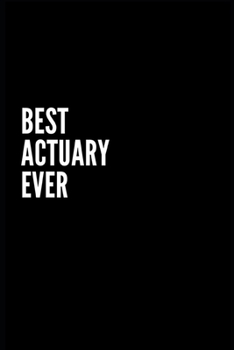 Best Actuary Ever: 6X9 Inch- 100 Pages Blank Lined Journal Notebook Appreciation Gift For Actuary. Paperback. Birthday or Christmas Gift For ... Writing Daily Routine, Journal and Hand Note