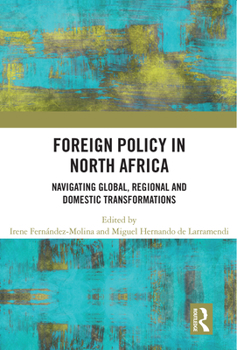 Paperback Foreign Policy in North Africa: Navigating Global, Regional and Domestic Transformations Book