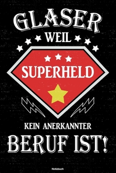 Paperback Glaser weil Superheld kein anerkannter Beruf ist! Notizbuch: Glaser Journal DIN A5 liniert 120 Seiten Geschenk [German] Book