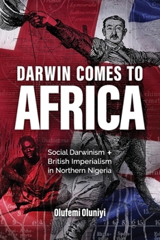 Paperback Darwin Comes to Africa: Social Darwinism and British Imperialism in Northern Nigeria Book