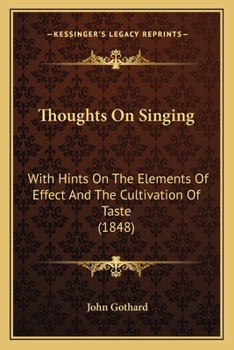 Paperback Thoughts On Singing: With Hints On The Elements Of Effect And The Cultivation Of Taste (1848) Book