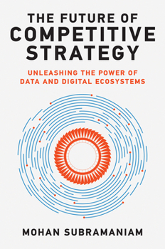 Hardcover The Future of Competitive Strategy: Unleashing the Power of Data and Digital Ecosystems Book