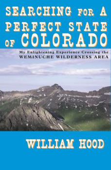 Paperback Searching for a Perfect State of Colorado: My Enlightening Experience Crossing the Weminuche Wilderness Area Book