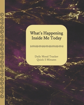 Paperback What's Happening Inside Me Today: Quick 5 Minutes Daily Mood Tracker 8 x 10 - 180 Pages Gold and Purple Marble Cover Book
