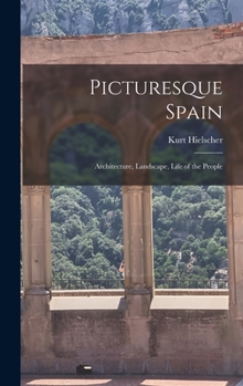 Hardcover Picturesque Spain; Architecture, Landscape, Life of the People Book