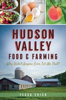 Paperback Hudson Valley Food & Farming:: Why Didn't Anyone Ever Tell Me That? Book