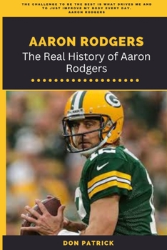 Paperback Aaron Rodgers: The Real History of Aaron Rodgers Book