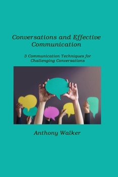 Paperback Conversations and Effective Communication: 3 Communication Techniques for Challenging Conversations Book