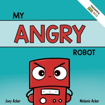 Paperback My Angry Robot: A Children's Social Emotional Book About Managing Emotions of Anger and Aggression Book