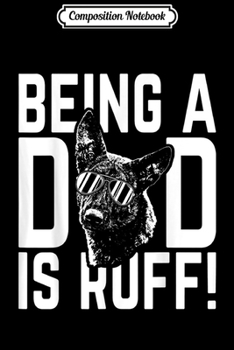 Composition Notebook: Being a Dad is Ruff Dutch Shepherd Pup Dad  Journal/Notebook Blank Lined Ruled 6x9 100 Pages