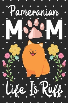 Paperback Pomeranian Mom Life is Ruff: Cute Pomeranian Mom notebook journal or dairy - Pomeranian dog owner appreciation gift - Pomeranian lovers Lined Noteb Book