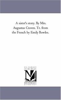 Paperback A Sister'S Story. by Mrs. Augustus Craven. Tr. From the French by Emily Bowles. Book