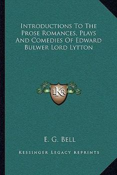 Paperback Introductions To The Prose Romances, Plays And Comedies Of Edward Bulwer Lord Lytton Book