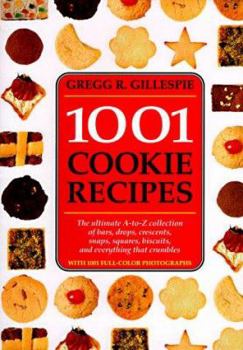 Hardcover 1001 Cookie Recipes: The Ultimate A-To-Z Collection of Bars, Drops, Crescents, Snaps, Squares, Biscuits, and Everything That Crumbles Book
