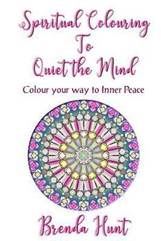 Paperback Spiritual Colouring to Quiet the Mind: Olour Your Way to Inner Peace Book