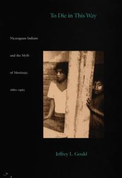 Paperback To Die in this Way: Nicaraguan Indians and the Myth of Mestizaje, 1880-1965 Book