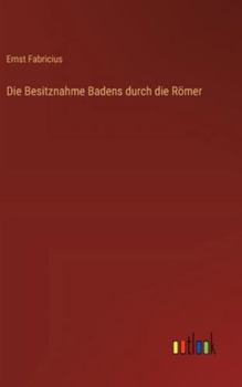 Hardcover Die Besitznahme Badens durch die Römer [German] Book