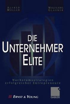 Paperback Die Unternehmer-Elite: Wachstumsstrategien Erfolgreicher Entrepreneure [German] Book