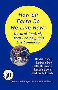 Paperback How on Earth Do We Live Now? Natural Capital, Deep Ecology and the Commons Book