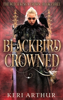 Blackbird Crowned - Book #3 of the Witch King's Crown