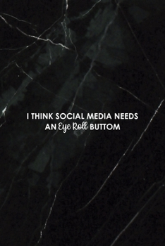 Paperback I Think Social Media Needs An "Eye Roll" Buttom: All Purpose 6x9 Blank Lined Notebook Journal Way Better Than A Card Trendy Unique Gift Black Stone Ey Book